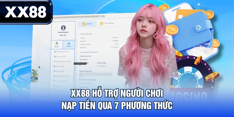 Cẩm Nang Nạp Tiền XX88 Nhanh Chóng An Toàn Với 7 Cách